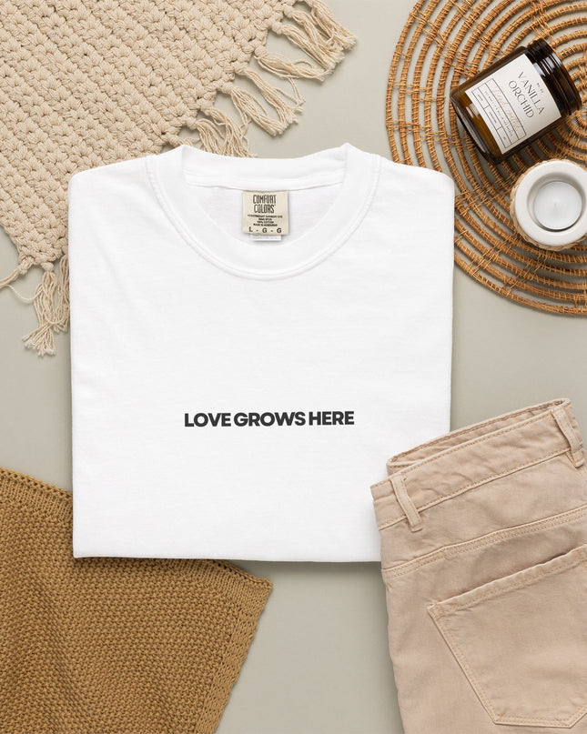 Love Grows Here T-Shirt