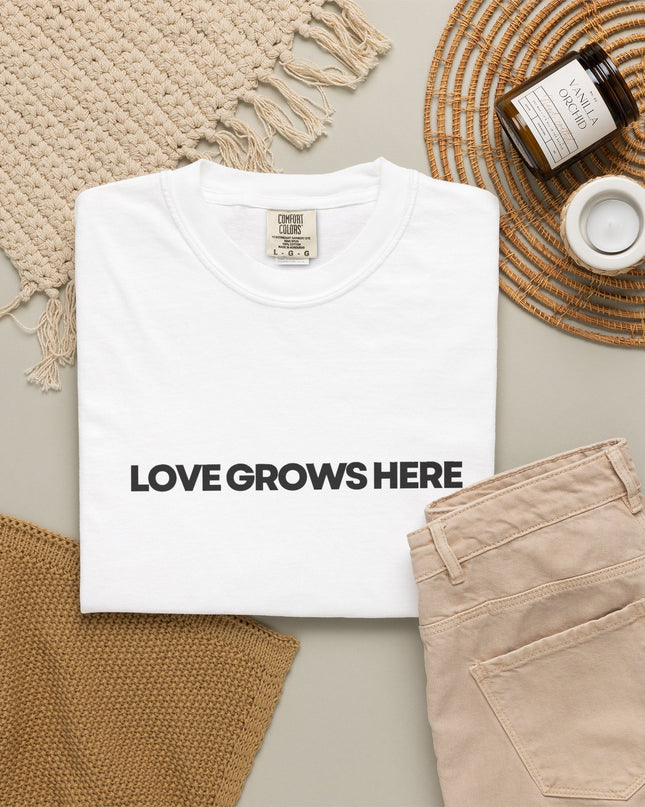 Love Grows Here T-Shirt